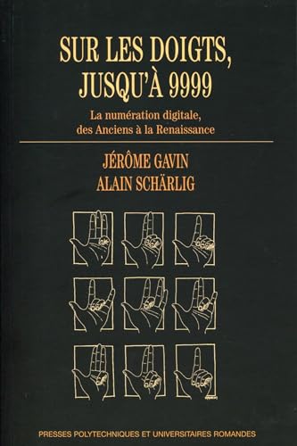 Imagen de archivo de Sur les doigts, jusqu' 9999: La numration digitale, des Anciens  la Renaissance. a la venta por GF Books, Inc.
