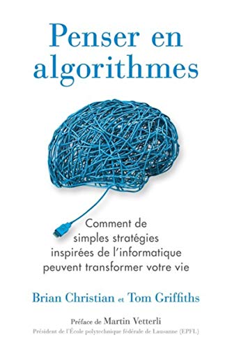 Stock image for Penser en algorithmes : Comment de simples stratgies inspires de l'informatique peuvent transformer votre vie. for sale by medimops