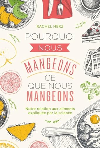 Stock image for Pourquoi nous mangeons ce que nous mangeons: Notre relation avec les aliments explique par la science for sale by Gallix