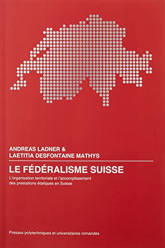 Stock image for Le fdralisme suisse: L'organisation territoriale et l'accomplissement des prestations tatiques en Suisse for sale by medimops