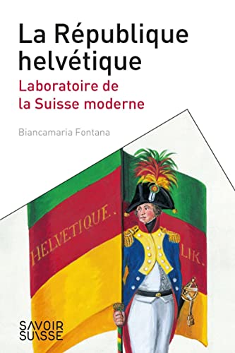 Beispielbild fr La Rpublique helvtique: Laboratoire de la Suisse moderne zum Verkauf von Gallix