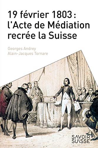 9782889154104: 19 fvrier 1803 : l'Acte de Mdiation recre la Suisse