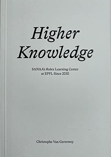 Beispielbild fr Higher Knowledge: SANAA'S Rolex Learning Center at EPFL Since 2010 zum Verkauf von SecondSale