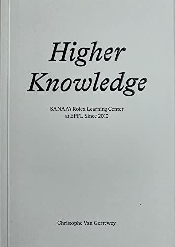9782889154227: Higher Knowledge – SANAA`S Rolex Learning Center at EPFL Since 2010
