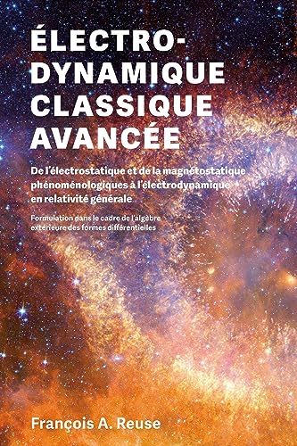 Stock image for lectrodynamique classique avance: De l'lectro-statique et de la magnto-statique phnomnologiques  l'lectrodynamique en relativit gnrale for sale by Gallix