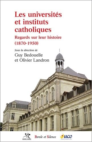Beispielbild fr Les universits et instituts catholiques : Regards sur leur histoire (1870-1950) zum Verkauf von Ammareal