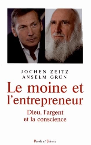Stock image for Le moine et l'entrepreneur: Dieu, l'argent et la conscience Grün, Anselm; Zeitz, Jochen and Gossellin, Anne-Marie for sale by LIVREAUTRESORSAS