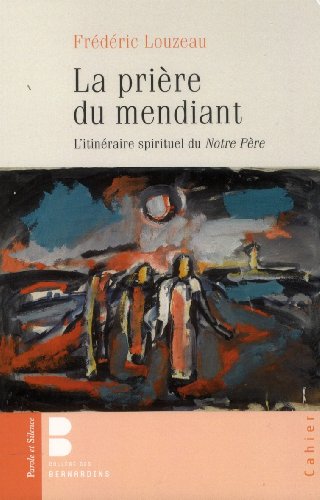 Beispielbild fr La prire du mendiant : L'itinraire spirituel du Notre Pre zum Verkauf von Ammareal