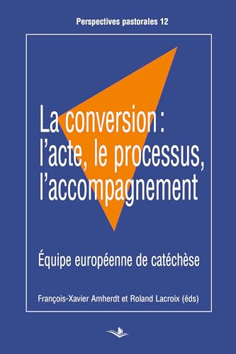 Beispielbild fr La conversion: l'acte, le processus, l'accompagnement: Equipe europenne de catchse Lacroix, Roland et Amherdt, Franois-Xavier zum Verkauf von BIBLIO-NET