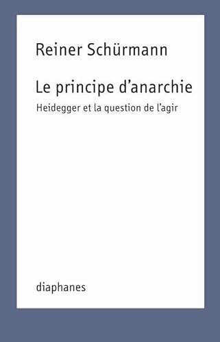 Stock image for Le principe d'anarchie. Heidegger et la question de l'agir for sale by medimops