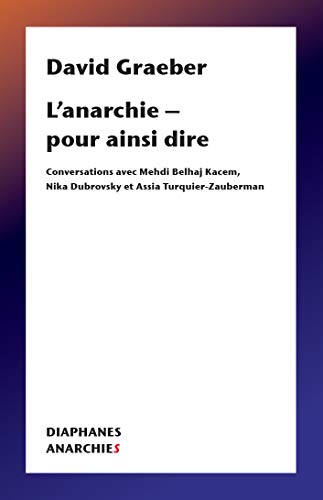 9782889280452: L’anarchie – pour ainsi dire: Conversations avec Mehdi Belhaj Kacem, Nika Dubrovsky et Assia Turquier Zauberman (Anarchies) (French Edition)