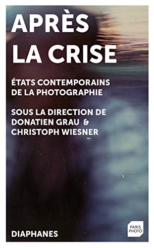 Stock image for Aprs la crise : Etats contemporains de la photographie for sale by medimops