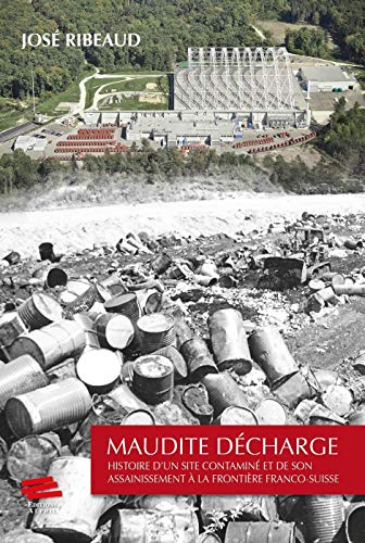 Beispielbild fr Maudite Decharge. Histoire d'un Site Contamine et de Son Assainisseme Nt a la Frontire Franco-Suiss zum Verkauf von medimops