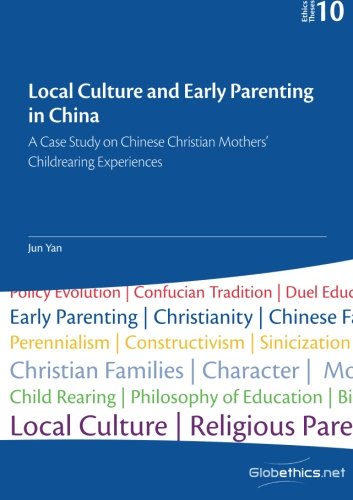 Imagen de archivo de Local Culture and Early Parenting in China: A Case Study on Chinese Christian Mothers  Childrearing Experiences: Volume 10 (Globetics.net Theses) a la venta por Revaluation Books