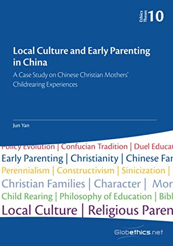 Imagen de archivo de Local Culture and Early Parenting in China: A Case Study on Chinese Christian Mothers  Childrearing Experiences (GLobethics.net Theses Series) a la venta por Revaluation Books