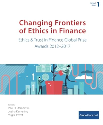 Imagen de archivo de Changing Frontiers of Ethics in Finance: Ethics & Trust in Finance Global Prize Awards 2012-2017 (Ethical Sieve Series) a la venta por Revaluation Books