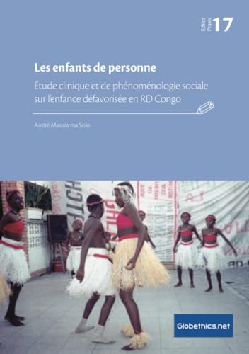 Stock image for Les enfants de personne: tude clinique et de phnomnologie sociale sur l?enfance dfavorise en RD Congo (Globethics.net Praxis Series) (French Edition) for sale by Books Unplugged