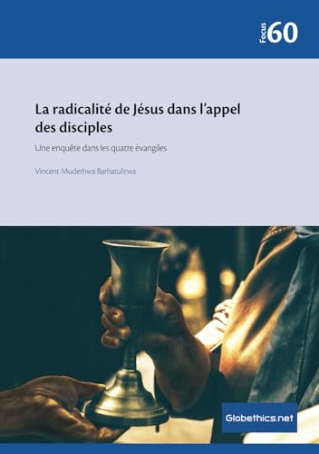 Stock image for La radicalit de Jsus dans l?appel des disciples: Une enqute dans les quatre vangiles (Globethics.net Focus Series, Band 60) for sale by medimops