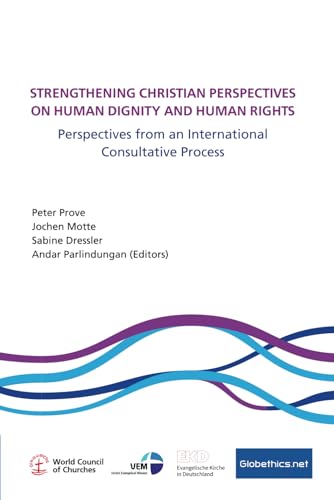 Stock image for Strengthening Christian Perspectives on Human Dignity and Human Rights: Perspectives from an International Consultative Process for sale by GF Books, Inc.