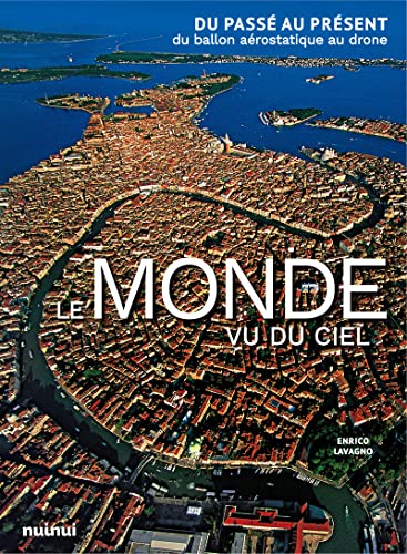 Stock image for Le Monde Vu Du Ciel : Du Pass Au Prsent : Du Ballon Arostatique Au Drone for sale by RECYCLIVRE