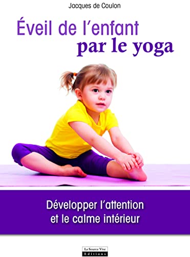 Beispielbild fr Eveil de l'enfant par le yoga. Dvelopper l'attention et le calme intrieur [Broch] Coulon, Jacques de zum Verkauf von BIBLIO-NET
