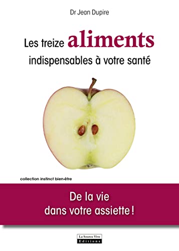 Beispielbild fr Les Treize aliments indispensables  votre sant. De la vie dans votre assiette ! zum Verkauf von Gallix