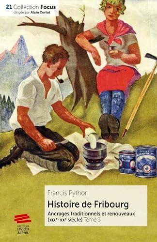 Imagen de archivo de Histoire de Fribourg - Tome 3: Ancrages traditionnels et renouveaux (XIXe-XXe sicle) a la venta por Ammareal