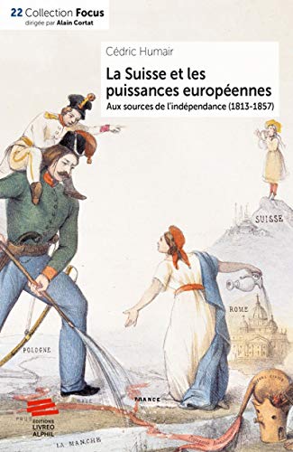 Imagen de archivo de La Suisse et les puissances europ ennes: Aux sources de l'ind pendance (1813-1857) a la venta por WorldofBooks