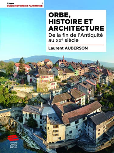 Stock image for Orbe, histoire et architecture: De la fin de l'Antiquit au XXe sicle for sale by Librairie Th  la page