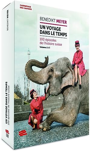 Beispielbild fr Un Voyage dans le temps: 100 pisodes de l'histoire suisse, Volumes 1  3 zum Verkauf von Gallix