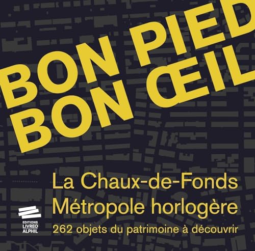 Beispielbild fr Bon pied bon oeil: La Chaux-de-Fonds, mtropole horlogre. 262 objets du patrimoine  dcouvrir zum Verkauf von Gallix