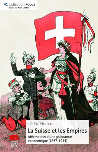 Beispielbild fr La Suisse et les Empires: Affirmation d'une puissance conomique (1857-1914) zum Verkauf von Gallix