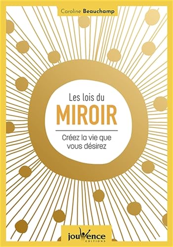 Stock image for Les lois du miroir: Crez la vie que vous dsirez [Broch] Beauchamp, Caroline for sale by BIBLIO-NET