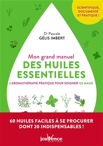 Stock image for Mon grand manuel des huiles essentielles: L'aromathrapie pratique pour soigner 122 maux for sale by GF Books, Inc.