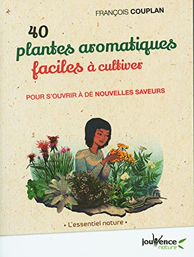 Stock image for 40 plantes aromatiques faciles  cultiver: Pour s'ouvrir  de nouvelles saveurs [Broch] Couplan, Francois for sale by BIBLIO-NET