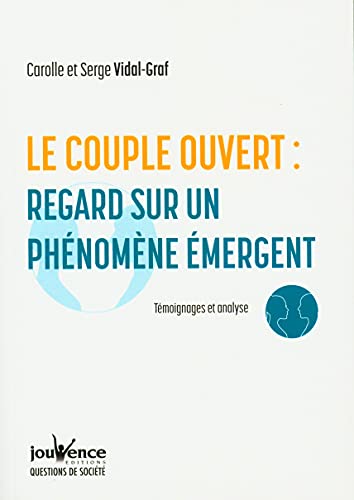 Beispielbild fr Le couple ouvert : regard sur un phnomne mergent: Tmoignages et analyse [Broch] Vidal-Graf, Carolle et Vidal-Graf, Serge zum Verkauf von BIBLIO-NET