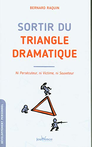 Stock image for Sortir du triangle dramatique: Ni perscuteur, ni victime, ni sauveteur for sale by Ammareal