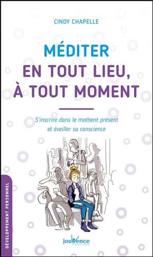 Stock image for Mditer En Tout Lieu,  Tout Moment : S'inscrire Dans Le Moment Prsent Et veiller Sa Conscience for sale by RECYCLIVRE