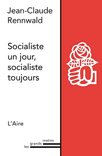 Stock image for Socialiste un jour, socialiste toujours for sale by La Bouquinerie des Antres