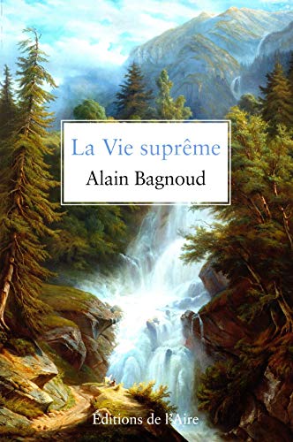 Beispielbild fr La Vie suprme [Broch] Bagnoud, Alain zum Verkauf von BIBLIO-NET