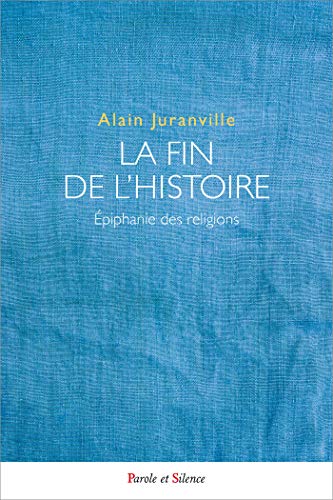 Stock image for La fin de l'histoire: Epiphanie des religions [Broch] Juranville, Alain for sale by BIBLIO-NET