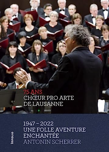 Stock image for Choeur Pro Arte de Lausanne 1947 - 2022 - Une folle aventure enchante for sale by Gallix
