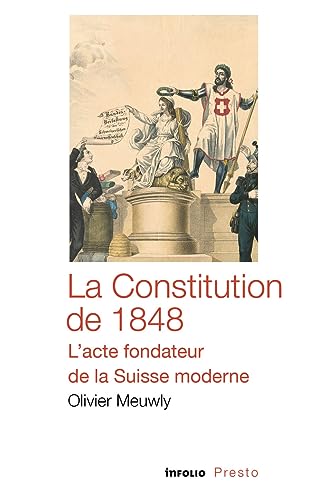 Beispielbild fr La Constitution de 1848 - L'acte fondateur de la Suisse moderne zum Verkauf von Gallix