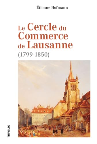 Stock image for Le Cercle du Commerce de Lausanne (1799-1850) for sale by Gallix