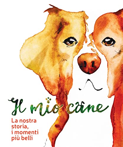 Stock image for Il mio cane. La nostra storia, i momenti pi belli for sale by libreriauniversitaria.it