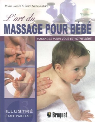 Stock image for L'art du massage pour bb: Un guide par tapes dcrivant les techniques de massage lger pour votre enfant et vous for sale by Ammareal