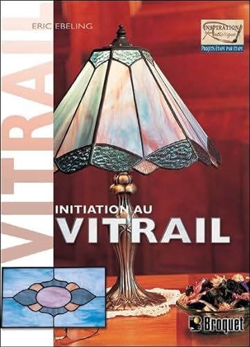 Initiation au vitrail (9782890006553) by Ebeling, Eric