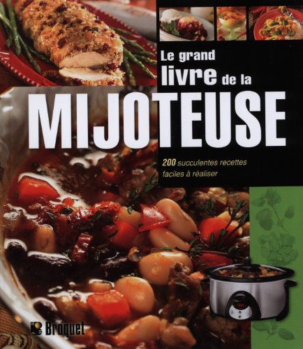 Beispielbild fr LE GRAND LIVRE DE LA MIJOTEUSE 200 SUCCULENTES RECETTES zum Verkauf von ThriftBooks-Dallas