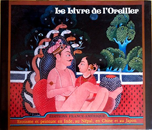 9782890012196: Le livre de l'Oreiller. Erotisme et Peinture en Inde , au Npal , en Chine et au Japon [Hardcover] [Jan 01, 1984] Nik Douglas Penny Slinger