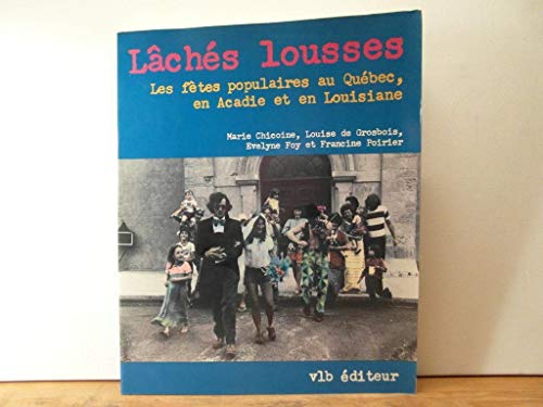 9782890051669: Lâchés lousses: Les fêtes populaires au Québec, en Acadie et en Louisiane (French Edition)
